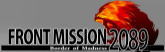 FRONT MISSION 2089 Border of Madness